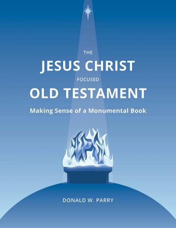 Cover of The Jesus Christ Focused Old Testament: Making Sense of a Monumental Book. Cover of The Jesus Christ Focused Old Testament: Making Sense of a Monumental Book.