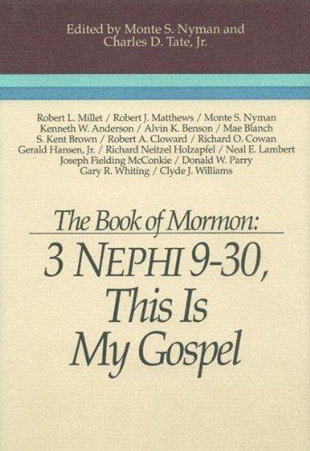 The Book of Mormon: 3 Nephi 9–30, This Is My Gospel The Book of Mormon: 3 Nephi 9–30, This Is My Gospel