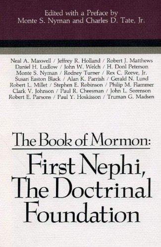 The Book of Mormon: First Nephi, the Doctrinal Foundation The Book of Mormon: First Nephi, the Doctrinal Foundation