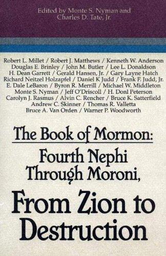 The Book of Mormon: Fourth Nephi Through Moroni, From Zion to Destruction The Book of Mormon: Fourth Nephi Through Moroni, From Zion to Destruction