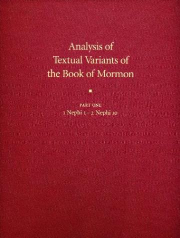 Analysis of Textual Variants of the Book of Mormon Part One: 1 Nephi 1 – 2 Nephi 10 Analysis of Textual Variants of the Book of Mormon Part One: 1 Nephi 1 – 2 Nephi 10