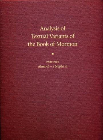 Analysis of Textual Variants of the Book of Mormon Part Five: Alma 56 – 3 Nephi 18 Analysis of Textual Variants of the Book of Mormon Part Five: Alma 56 – 3 Nephi 18