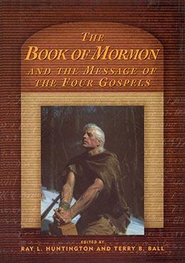 Book cover of The Book of Mormon and the Message of the Four Gospels Book cover of The Book of Mormon and the Message of the Four Gospels