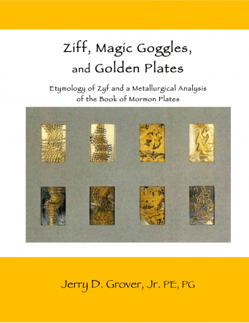 Ziff, Magic Goggles, and Golden Plates: Etymology of Zyf and a Metallurgical Analysis of the Book of Mormon Plates Ziff, Magic Goggles, and Golden Plates: Etymology of Zyf and a Metallurgical Analysis of the Book of Mormon Plates