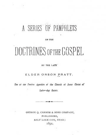 Orson Pratt's Works: A Series of Pamphlets on the Doctrines of the Gospel Orson Pratt's Works: A Series of Pamphlets on the Doctrines of the Gospel