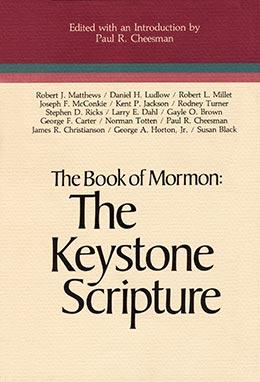 The Book of Mormon: The Keystone Scripture The Book of Mormon: The Keystone Scripture