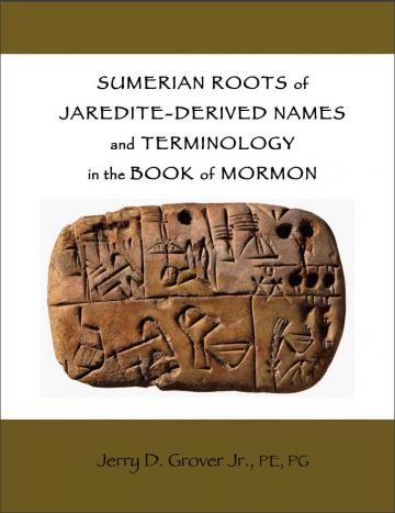 Sumerian Roots of Jaredite-Derived Names and Terminology in the Book of Mormon Sumerian Roots of Jaredite-Derived Names and Terminology in the Book of Mormon