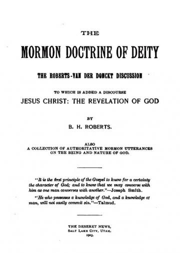 The Mormon Doctrine of Deity: The Roberts-Van Der Donckt Discussion The Mormon Doctrine of Deity: The Roberts-Van Der Donckt Discussion