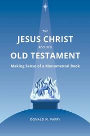 Cover of The Jesus Christ Focused Old Testament: Making Sense of a Monumental Book.